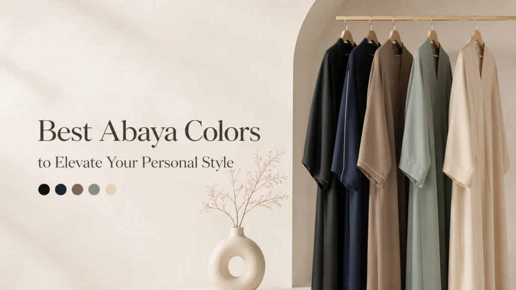 Best Abaya Colors to Elevate Your Personal Style